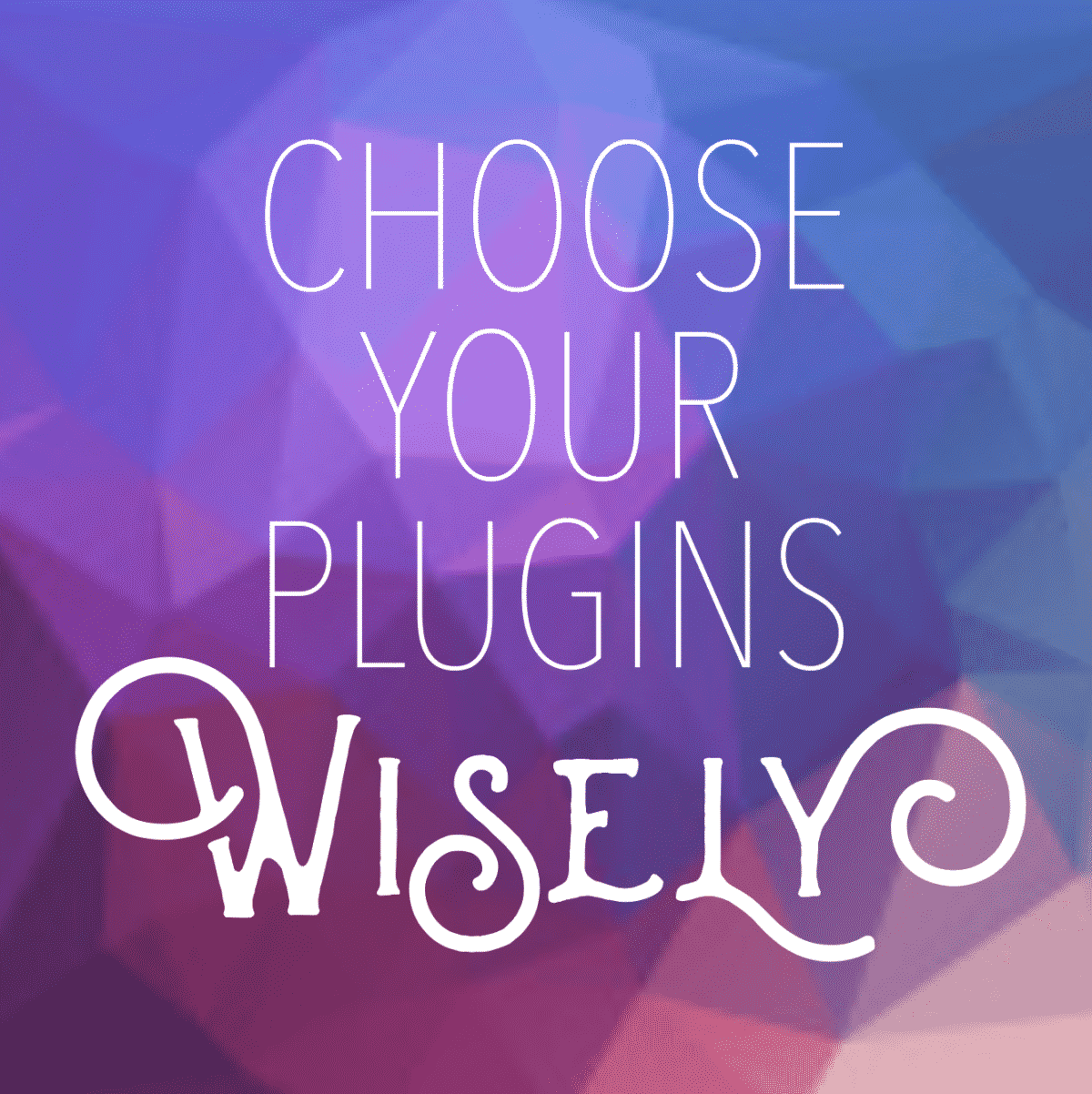 Choosing Plugins Wisely: Protect your WordPress site against hacking through plugins