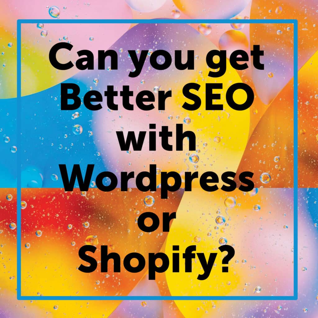 Can you get better SEO with Wordpress or Shopify?